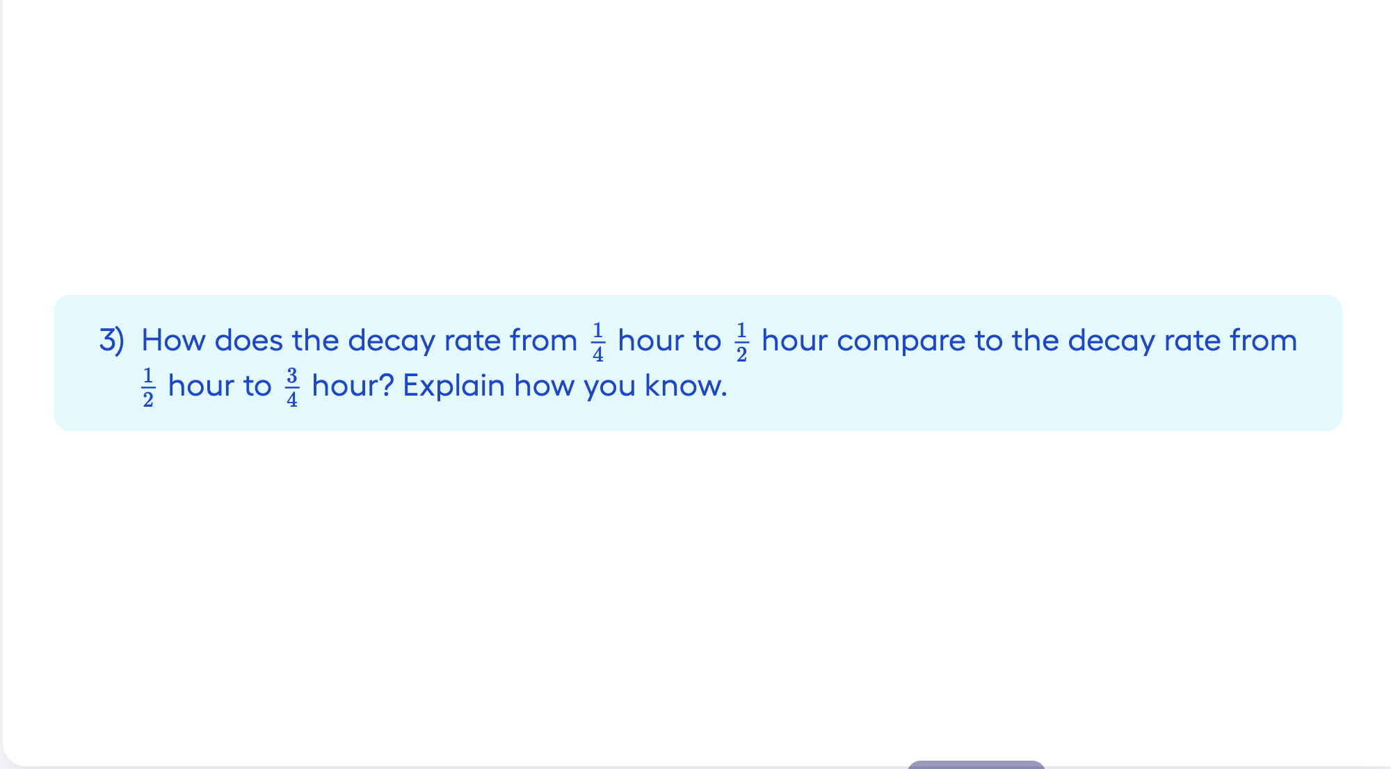 Problem 3: How does the decay rate from ¼ hr to ½ hr compare to the decay rate from ½ hr to ¾ hr?